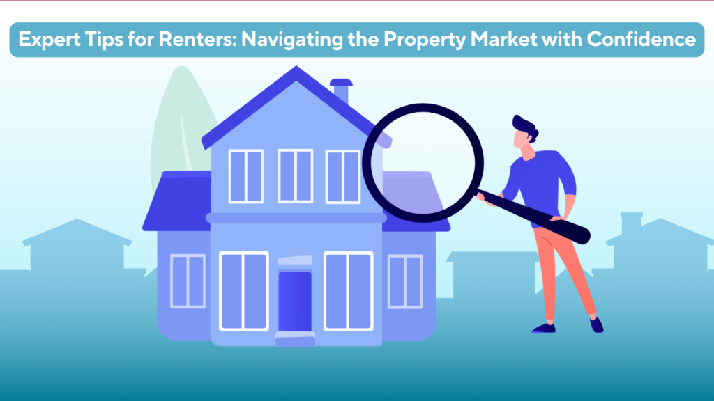 Expert Tips for Renters Navigating the Property Market with Confidence