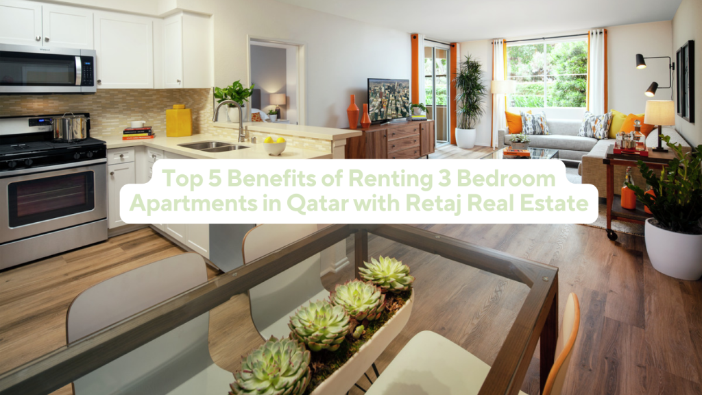 Top 5 Benefits of Renting 3 Bedroom Apartments in Qatar with Retaj Real Estate