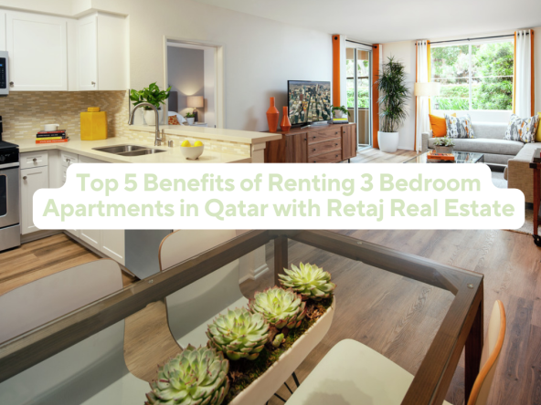 Top 5 Benefits of Renting 3 Bedroom Apartments in Qatar with Retaj Real Estate