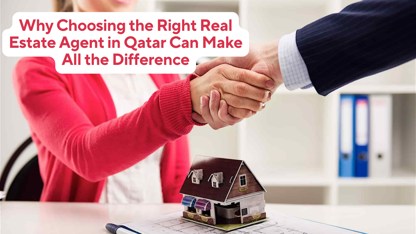 Why Choosing the Right Real Estate Agent in Qatar Can Make All the Difference