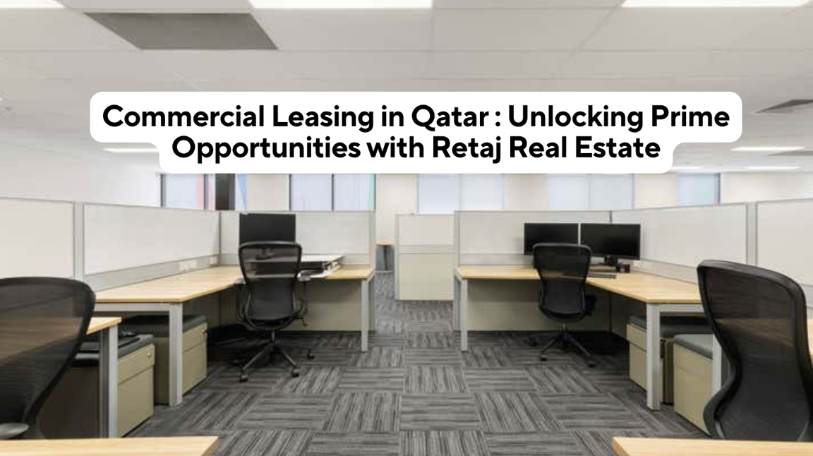 Commercial Leasing in Qatar Unlocking Prime Opportunities with Retaj Real Estate