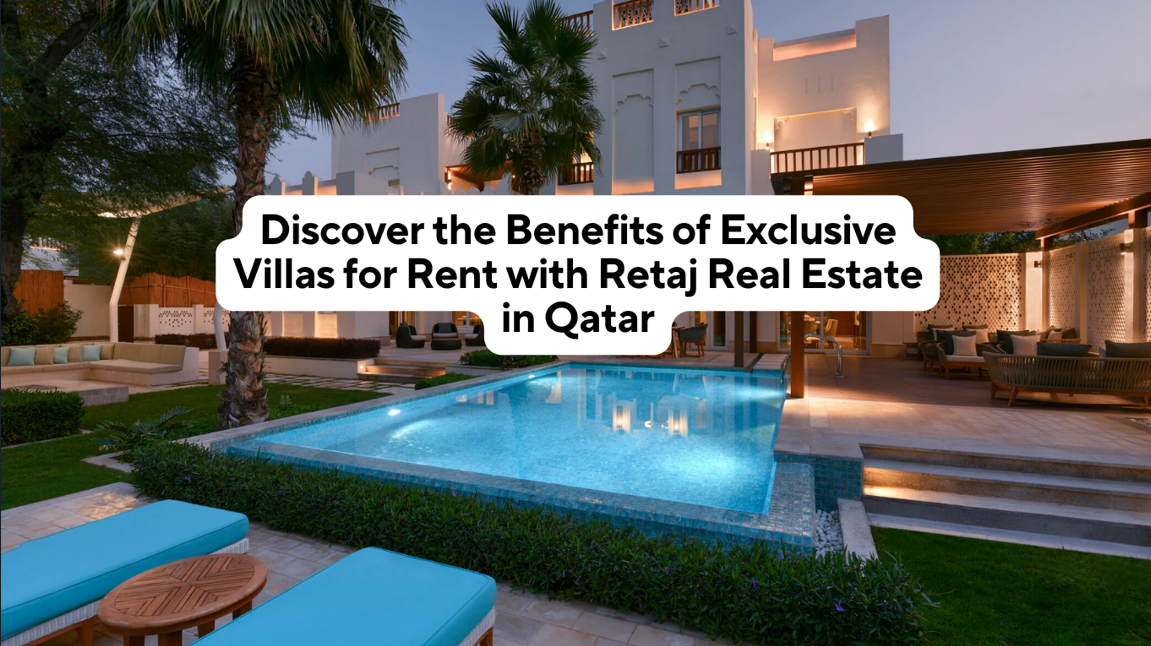 Discover the Benefits of Exclusive Villas for Rent with Retaj Real Estate in Qatar