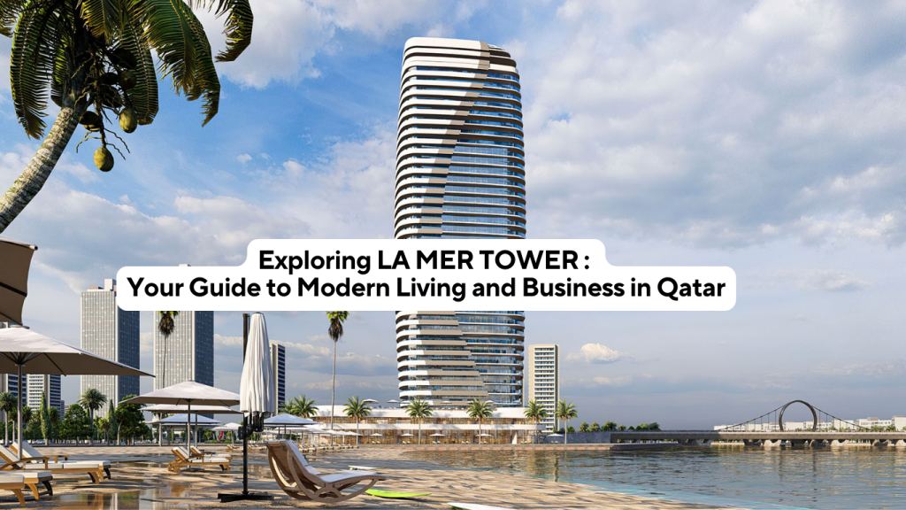 Exploring LA MER TOWER Your Guide to Modern Living and Business in Qatar