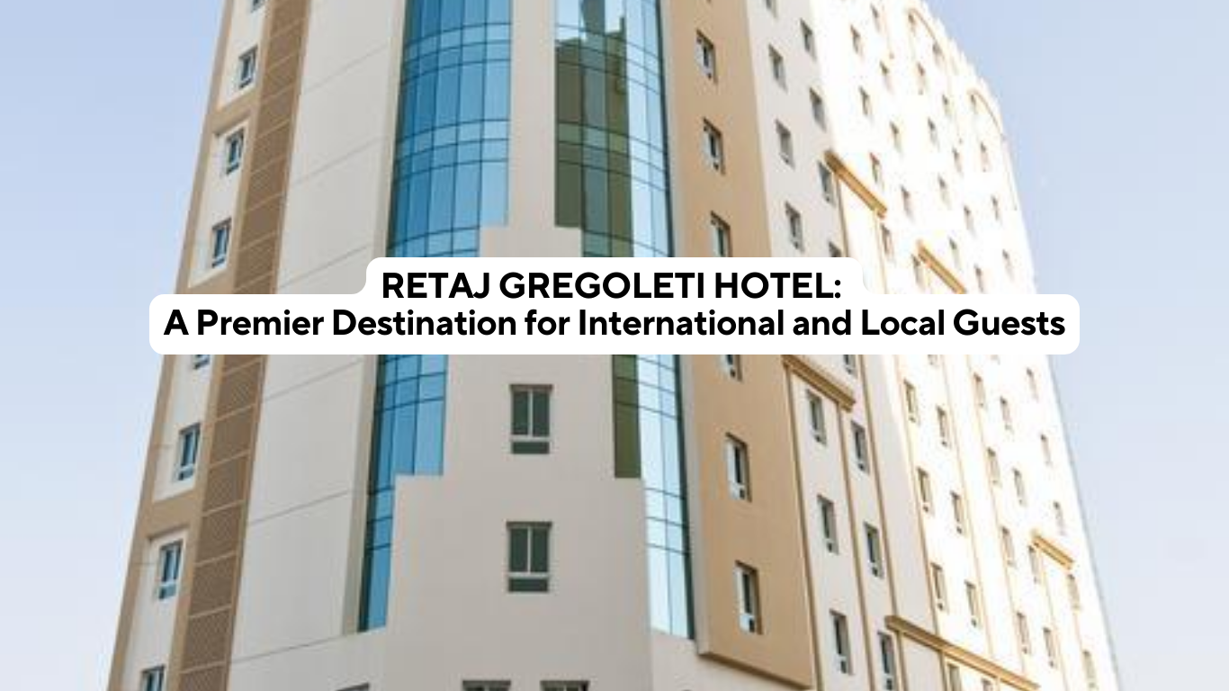 RETAJ GREGOLETI HOTEL A Premier Destination for International and Local Guests