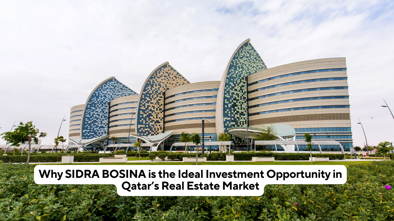 Why SIDRA BOSINA is the Ideal Investment Opportunity in Qatar’s Real Estate Market