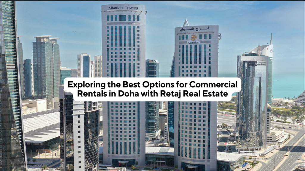 Exploring the Best Options for Commercial Rentals in Doha with Retaj Real Estate