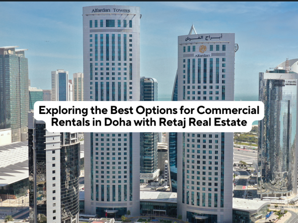 Exploring the Best Options for Commercial Rentals in Doha with Retaj Real Estate