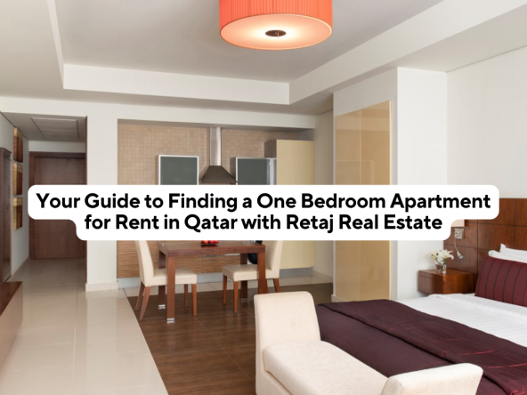 Your Guide to Finding a One Bedroom Apartment for Rent in Qatar with Retaj Real Estate