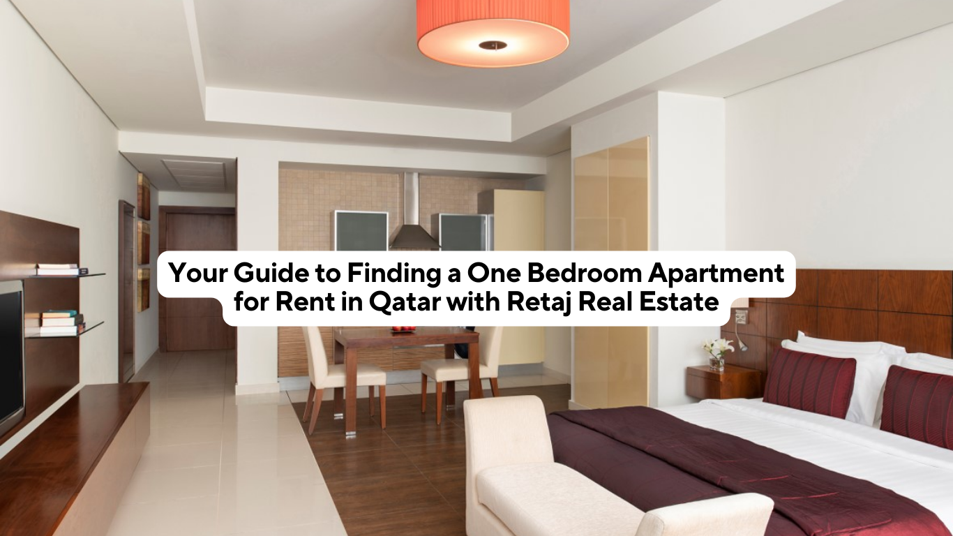 Your Guide to Finding a One Bedroom Apartment for Rent in Qatar with Retaj Real Estate