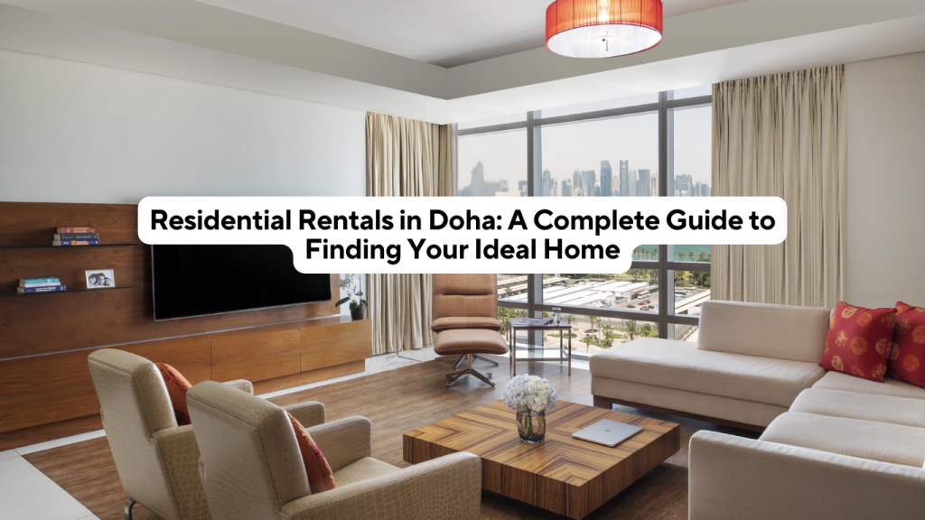 Residential Rentals in Doha A Complete Guide to Finding Your Ideal Home