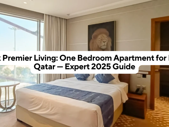 Unlock Premier Living: One Bedroom Apartment for Rent in Qatar — Expert 2025 Guide