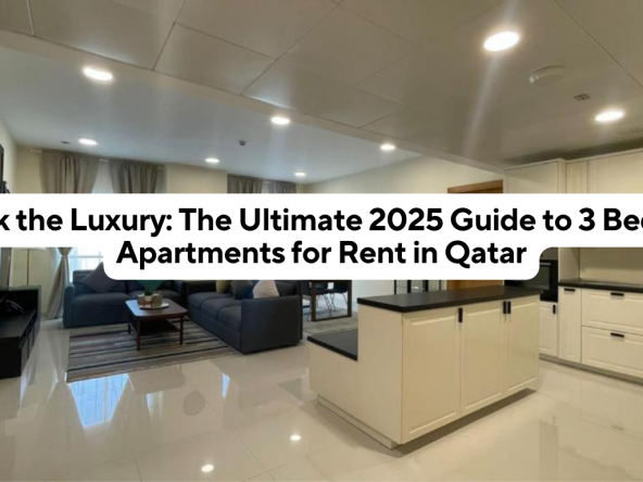 Unlock the Luxury: The Ultimate 2025 Guide to 3 Bedroom Apartments for Rent in Qatar