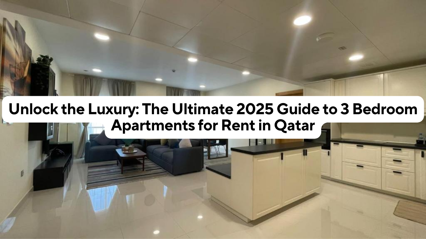 Unlock the Luxury: The Ultimate 2025 Guide to 3 Bedroom Apartments for Rent in Qatar