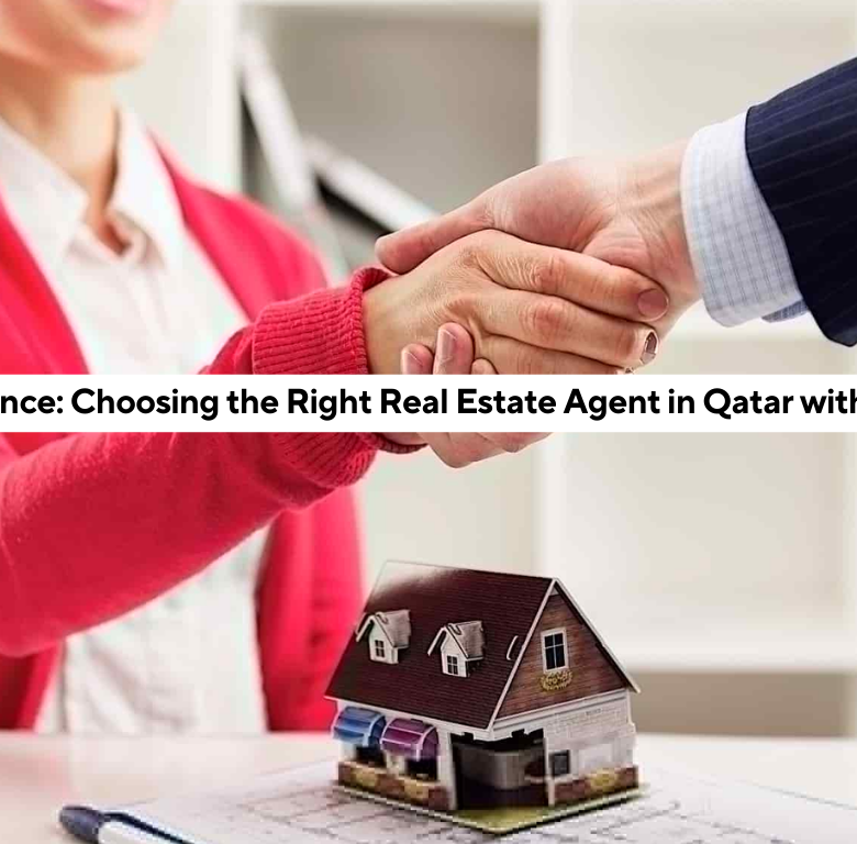 Lead with Confidence: Choosing the Right Real Estate Agent in Qatar with Retaj Real Estate